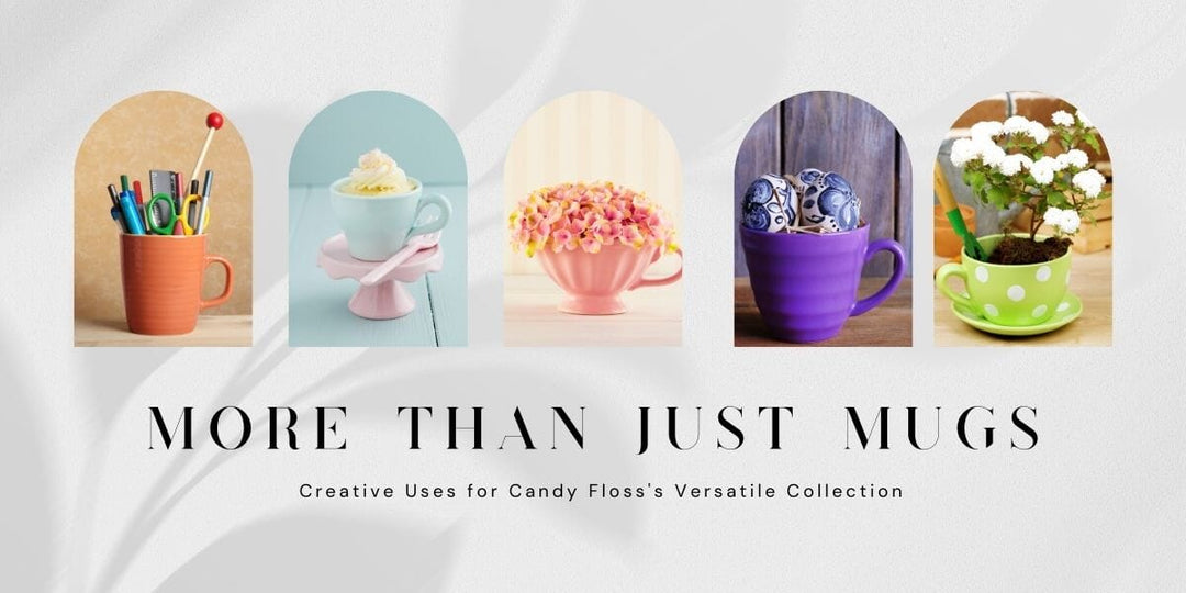 More Than Just Mugs: Creative Uses for Candy Floss's Versatile Collection - Candy Floss Private Limited